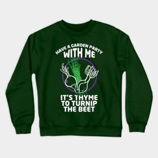 Have a Garden Party with Me - It's Thyme to Turnip the Beet Crewneck Sweatshirt